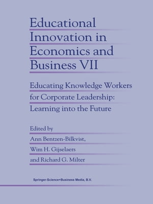 Educational Innovation in Economics and Business Educating Knowledge Workers for Corporate Leadership: Learning into the Future【電子書籍】