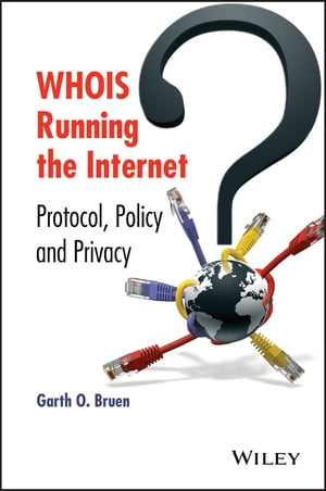 WHOIS Running the Internet Protocol, Policy, and Privacy【電子書籍】[ Garth O. Bruen ]