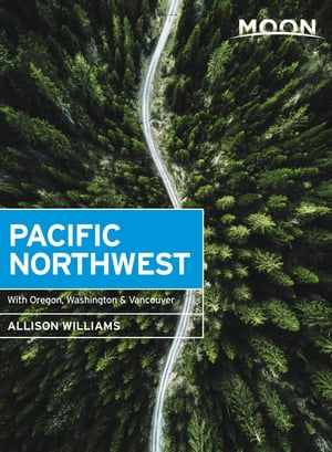 Moon Pacific Northwest With Oregon, Washington & Vancouver【電子書籍】[ Allison Williams ]