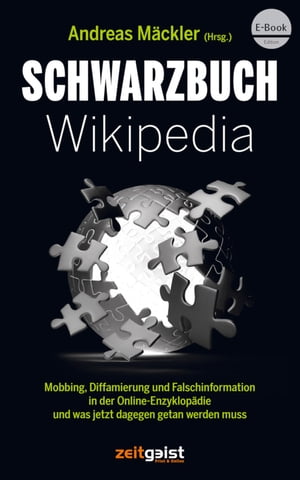 Schwarzbuch Wikipedia Mobbing, Diffamierung und Falschinformation in der Online-Enzyklop?die und was jetzt dagegen getan werden muss