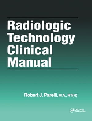 Radiologic Technology Clinical ManualŻҽҡ[ Robert J. Parelli ]