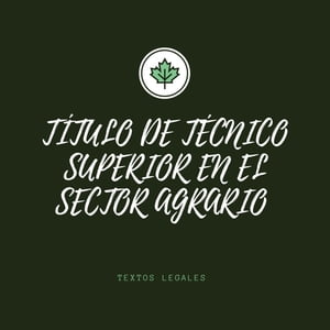 TÍTULO DE TÉCNICO SUPERIOR EN EL SECTOR AGRARIO