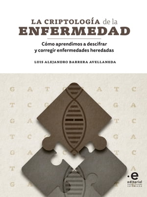 La criptolog?a de la enfermedad C?mo aprendimos a descifrar y corregir enfermedades heredadas