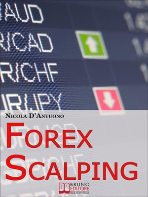 Forex Scalping. Forex Trading Italiano e Operativit? del Trader dall'Ingresso nel Mercato alla Gestione del Rischio. (Ebook Italiano - Anteprima Gratis) L'Operativit? del Trader dall'Ingresso nel Mercato alla Gestione del Rischio【電子書籍】