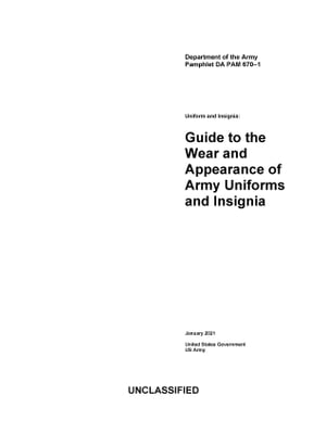 Department of the Army Pamphlet DA PAM 670-1 Uniform and Insignia: Guide to the Wear and Appearance of Army Uniforms and Insignia January 2021