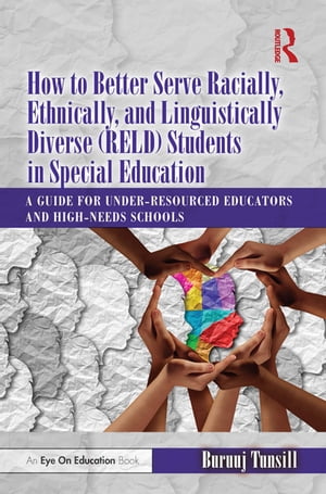 How to Better Serve Racially, Ethnically, and Linguistically Diverse (RELD) Students in Special Education A Guide for Under-resourced Educators and High-needs Schools