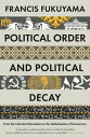 Political Order and Political Decay From the Industrial Revolution to the Globalisation of Democracy【電子書籍】 Francis Fukuyama