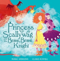 Princess Scallywag and the Brave, Brave Knight【電子書籍】[ Mark Sperring ]