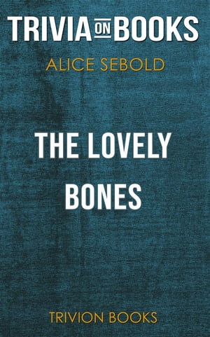 The Lovely Bones by Alice Sebold (Trivia-On-Books)【電子書籍】[ Trivion Books ]