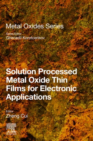 Solution Processed Metal Oxide Thin Films for Electronic Applications【電子書籍】