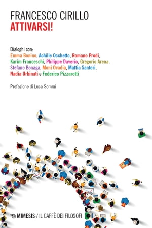 Attivarsi! Dialoghi con: Emma Bonino, Achille Occhetto, Romano Prodi, Karim Franceschi, Philippe Daverio, Gregorio Arena, Stefano Bonaga, Moni Ovadia, Mattia Santori, Nadia Urbinati e Federico Pizzarotti