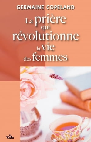 La prière qui révolutionne la vie des femmes