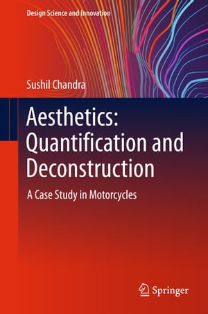 Aesthetics: Quantification and Deconstruction A Case Study in Motorcycles【電子書籍】[ Sushil Chandra ]