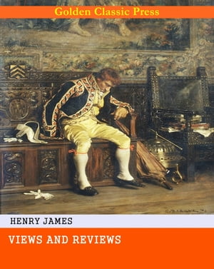 Views and ReviewsŻҽҡ[ Henry James ]