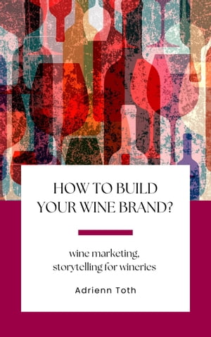 How to build your wine brand?【電子書籍】[ Adrienn Toth ]