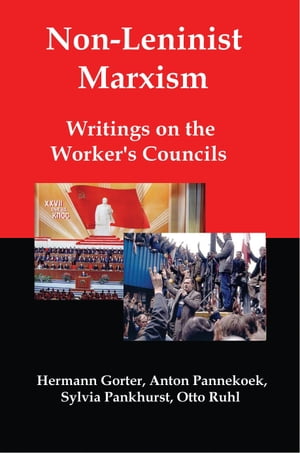 Non-Leninist Marxism: Writings on the Workers Councils
