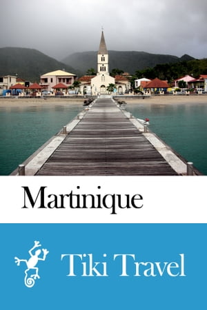 Martinique Travel Guide - Tiki Travel