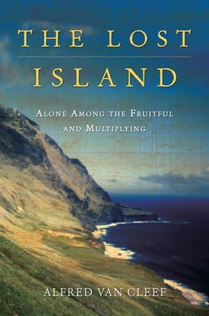 The Lost Island Alone Among the Fruitful and MultiplyingŻҽҡ[ Alfred van Cleef ]