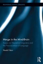 Merge in the Mind-Brain Essays on Theoretical Linguistics and the Neuroscience of Language