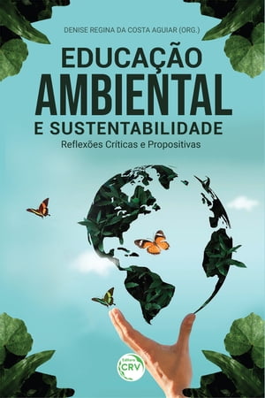 Educa??o ambiental e sustentabilidade reflex?es cr?ticas e propositivas