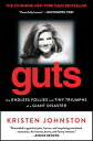 Guts The Endless Follies and Tiny Triumphs of a Giant Disaster【電子書籍】[ Kristen Johnston ]
