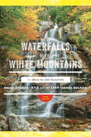 Waterfalls of the White Mountains: 30 Hikes to 100 Waterfalls (3rd Edition)