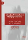 Collective Mobilization in Changing Conditions Worker Collectivity in a Turbulent Age