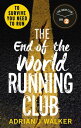 The End of the World Running Club The ultimate race against time post-apocalyptic thriller【電子書籍】 Adrian J Walker