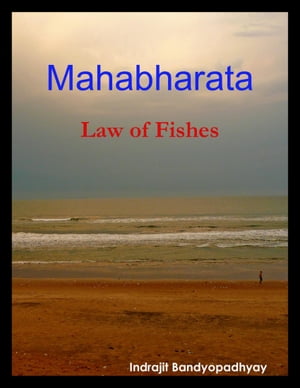 Mahabharata: Law of FishesŻҽҡ[ Indrajit Bandyopadhyay ]