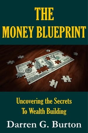 The Money Blueprint: Uncovering the Secrets to Building Wealth