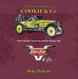 An Illustrated Journey of Cookie & Co Wow!! We did it. Driving across the world in 152 days with Cookie & Co【電子書籍】[ Michael owen Perkins ]