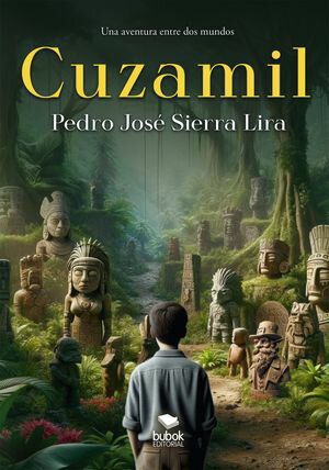 Cuzamil Una aventura entre dos mundosŻҽҡ[ Pedro Sierra Lira ]