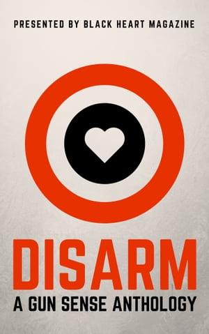 Disarm: A Gun Sense Anthology