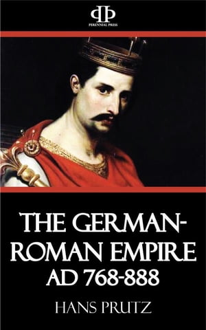 The German-Roman Empire AD 768-888Żҽҡ[ Hans Prutz ]