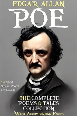 Edgar Allan Poe: The Complete Collection. 122 Short Stories, Poems, and Novella【電子書籍】[ Edgar Allan Poe ]