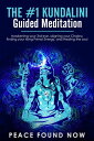 The 1 Kundalini Guided Meditation: Awakening your 3rd eye, Aligning your Chakra, Finding your Rising Primal Energy, and Healing the Soul【電子書籍】 Peace Found Now