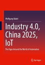 Industry 4.0, China 2025, IoT The Hype Around the World of Automation【電子書籍】[ Wol...