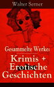 Gesammelte Werke: Krimis + Erotische Geschichten 85 Titel in einem Buch: Literarische Sozialbilder der Halbwelt der Zwanziger Jahre: Zum blauen Affen; Erotische Kriminalgeschichten; Der Pfiff um die Ecke; Die t?ckische Stra?e; Die Tige