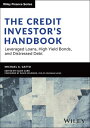 The Credit Investor's Handbook Leveraged Loans, High Yield Bonds, and Distressed Debt