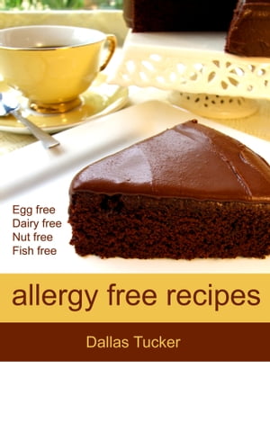 Allergy Free Recipes Egg, Dairy, Nut & Fish Free Recipes for the Whole Family【電子書籍】[ Dalla..