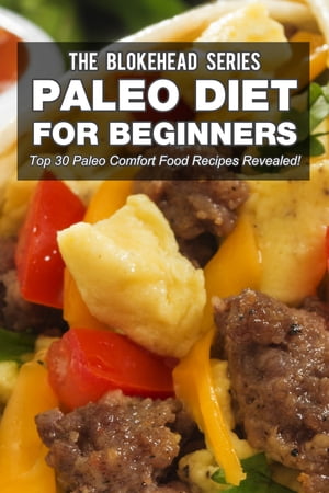 Paleo Diet For Beginners : Top 30 Paleo Comfort Food Recipes Revealed!