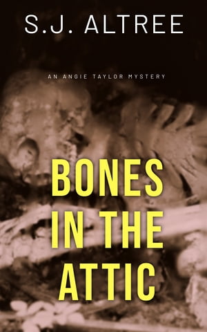 Bones in the Attic【電子書籍】[ S.J. Altree ]