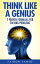 Think Like a Genius: Seven Steps Towards Finding Brilliant Solutions to Common Problems