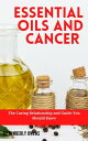 ESSENTIAL OILS AND CANCER The Curing Relationship and Guide You Should Know【電子書籍...
