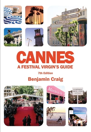 Cannes - A Festival Virgin's Guide (7th Edition)