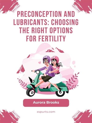 Preconception and Lubricants- Choosing the Right