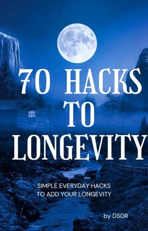 70 Hacks To Longevity