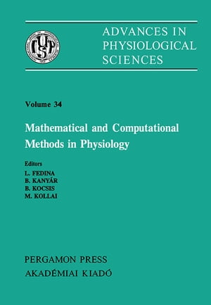 Mathematical and Computational Methods in Physiology Satellite Symposium of the 28th International Congress of Physiological Sciences, Budapest, Hungary, 1980【電子書籍】