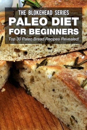 Paleo Diet For Beginners : Top 30 Paleo Bread Recipes Revealed!