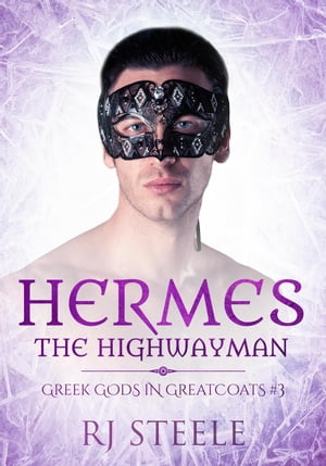 Hermes the Highwayman Greek Gods In Greatcoats, #3【電子書籍】[ RJ Steele ]